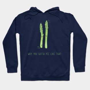 Why You Gotta Pee Like That Asparagus Hoodie